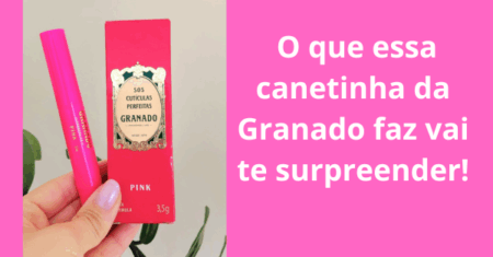 SOS Cutículas Perfeitas Granado Resenha