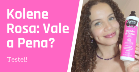 Ativador de Cachos Kolene Rosa: vale a pena? Resenha completa